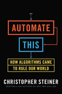 Christopher Steiner - Automate this How Algorithms Came to Rule Our World.jpeg