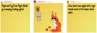 User AsylumHerb's text, "Pippin and Tog (from Pogles Wood) go scrumping (stealing apples)"; user notthatJack's attempt at drawing the two characters and apples; user Tricky's text, "Jesus shares some apples with a tiger-striped varient [sic] of the Donnie Darko rabbit."
