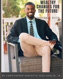 Wealthy Changes for the Future ; By Christopher Kenyatta Sese-Khalid Jr. ; iandroidchris (Christopher Kenyatta Sese-Khalid Jr. Book).jpg
