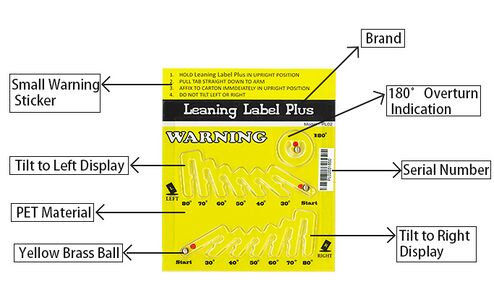 Leaning Label, Tip and Tell Indicator, provides indisputable evidence of mishandling for product must remain upright and cannot be tipped.