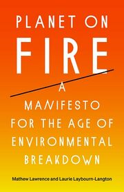 Planet on Fire: A Manifesto for the Age of Environmental Breakdown
