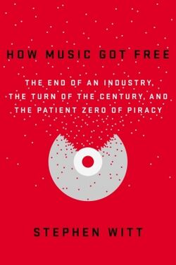 How Music Got Free - Book cover.jpg